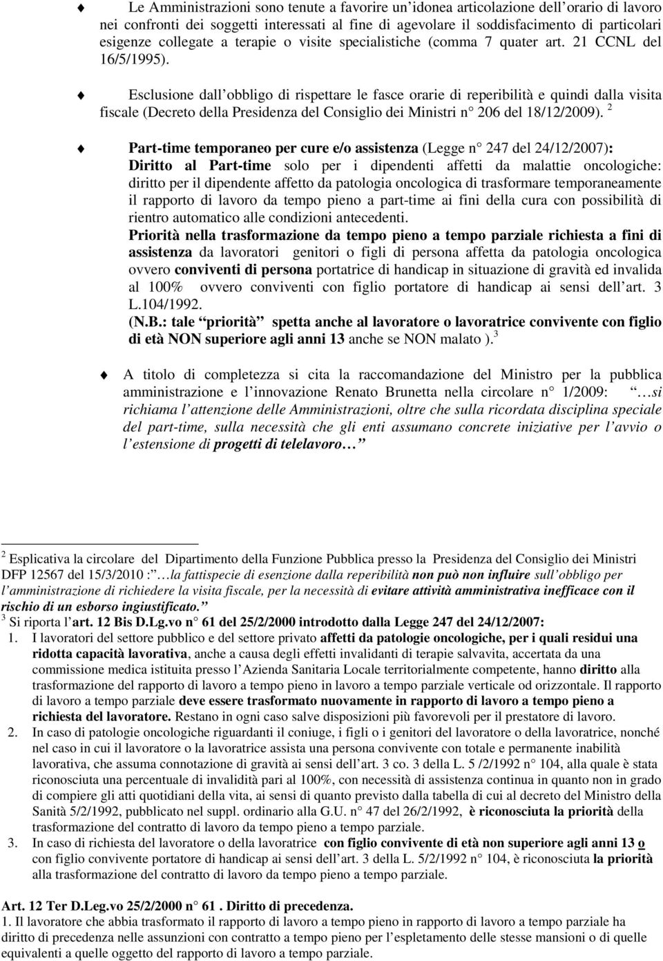 Esclusione dall obbligo di rispettare le fasce orarie di reperibilità e quindi dalla visita fiscale (Decreto della Presidenza del Consiglio dei Ministri n 206 del 18/12/2009).