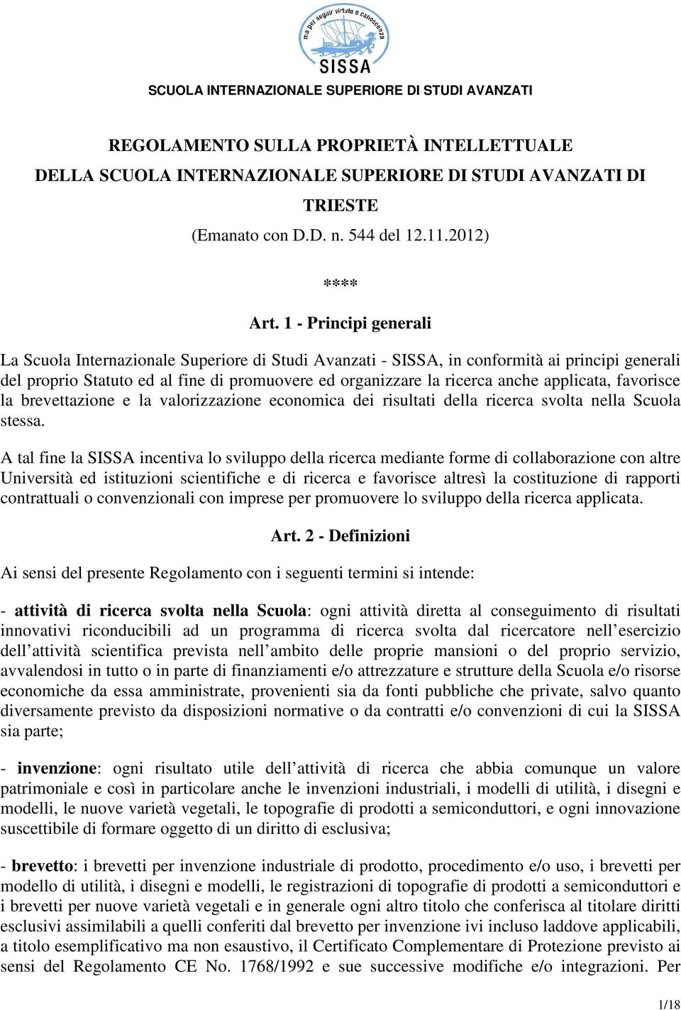 applicata, favorisce la brevettazione e la valorizzazione economica dei risultati della ricerca svolta nella Scuola stessa.