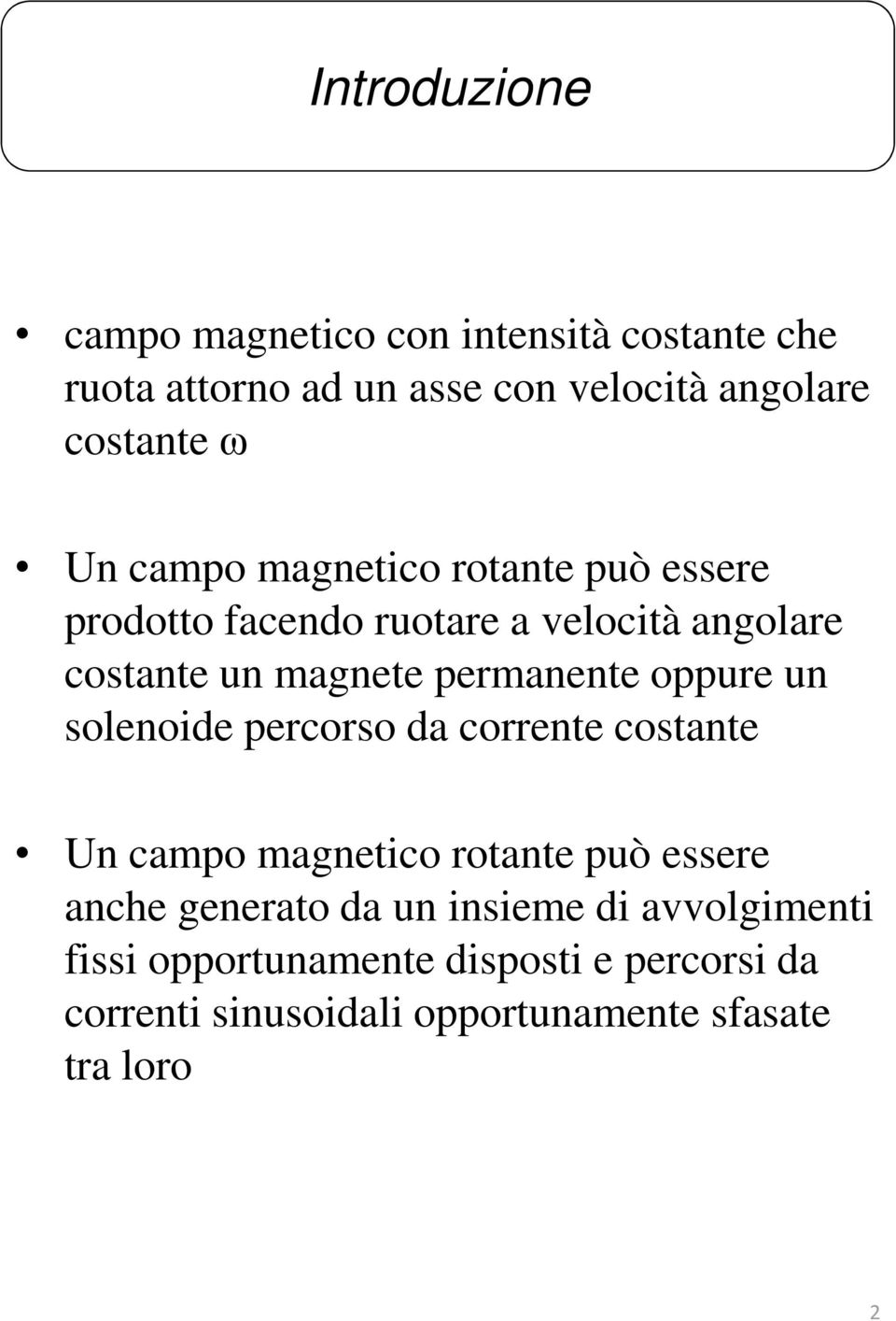 oppure un solenoide percorso da correne ane Un campo magneico roane può essere anche generao da un