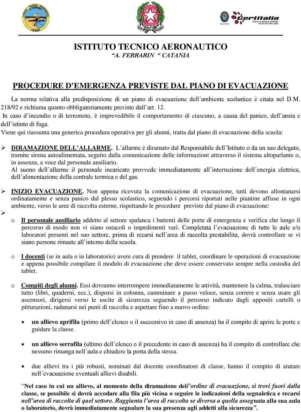 12. In cas d incendi di terremt, è imprevedibile il cmprtament di ciascun, a causa del panic, dell ansia e dell istint di fuga.