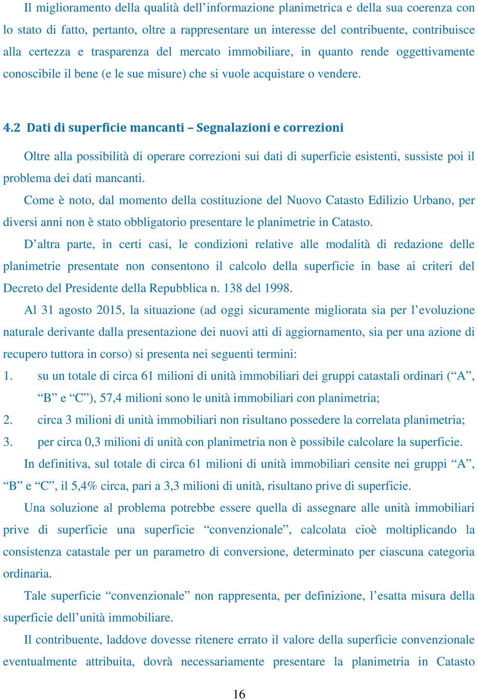 2 Dati di superficie mancanti Segnalazioni e correzioni Oltre alla possibilità di operare correzioni sui dati di superficie esistenti, sussiste poi il problema dei dati mancanti.