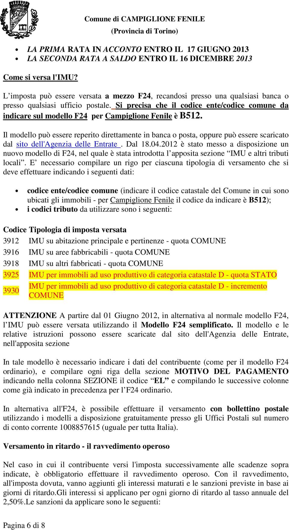 Si precisa che il codice ente/codice comune da indicare sul modello F24 per Campiglione Fenile è B512.