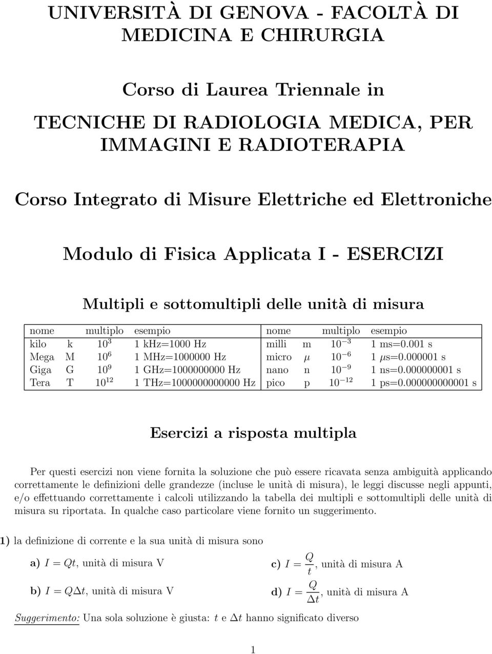 00 s Mega M 0 6 MHz=000000 Hz micro µ 0 6 µs=0.00000 s Giga G 0 9 GHz=000000000 Hz nano n 0 9 ns=0.00000000 s Tera T 0 2 THz=000000000000 Hz pico p 0 2 ps=0.