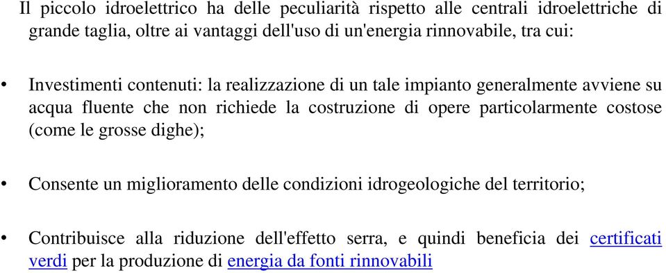 richiede la costruzione di opere particolarmente costose (come le grosse dighe); Consente un miglioramento delle condizioni idrogeologiche