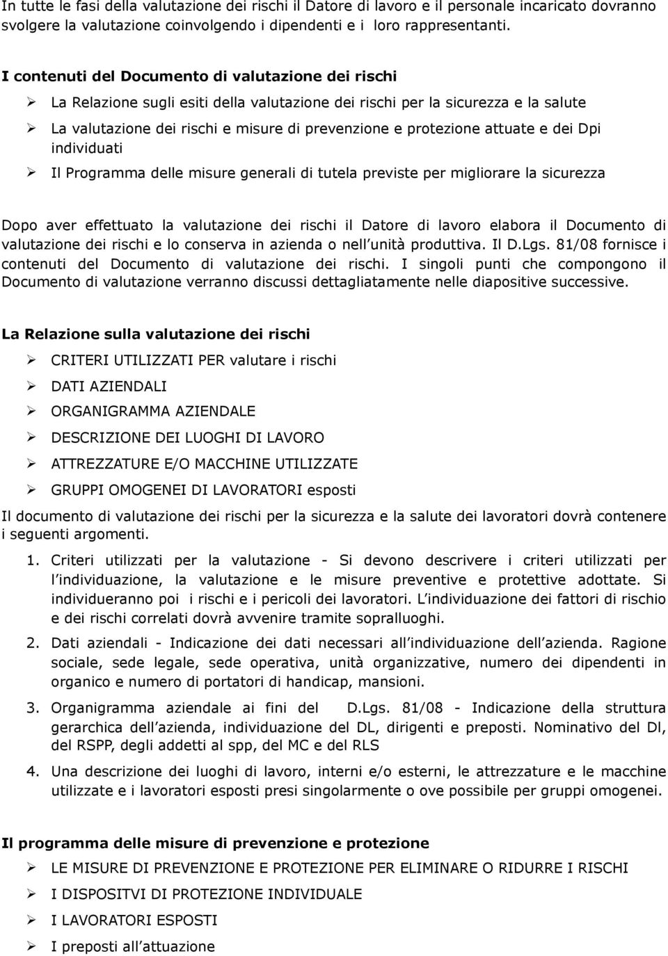 dei Dpi individuati Il Prgramma delle misure generali di tutela previste per miglirare la sicurezza Dp aver effettuat la valutazine dei rischi il Datre di lavr elabra il Dcument di valutazine dei