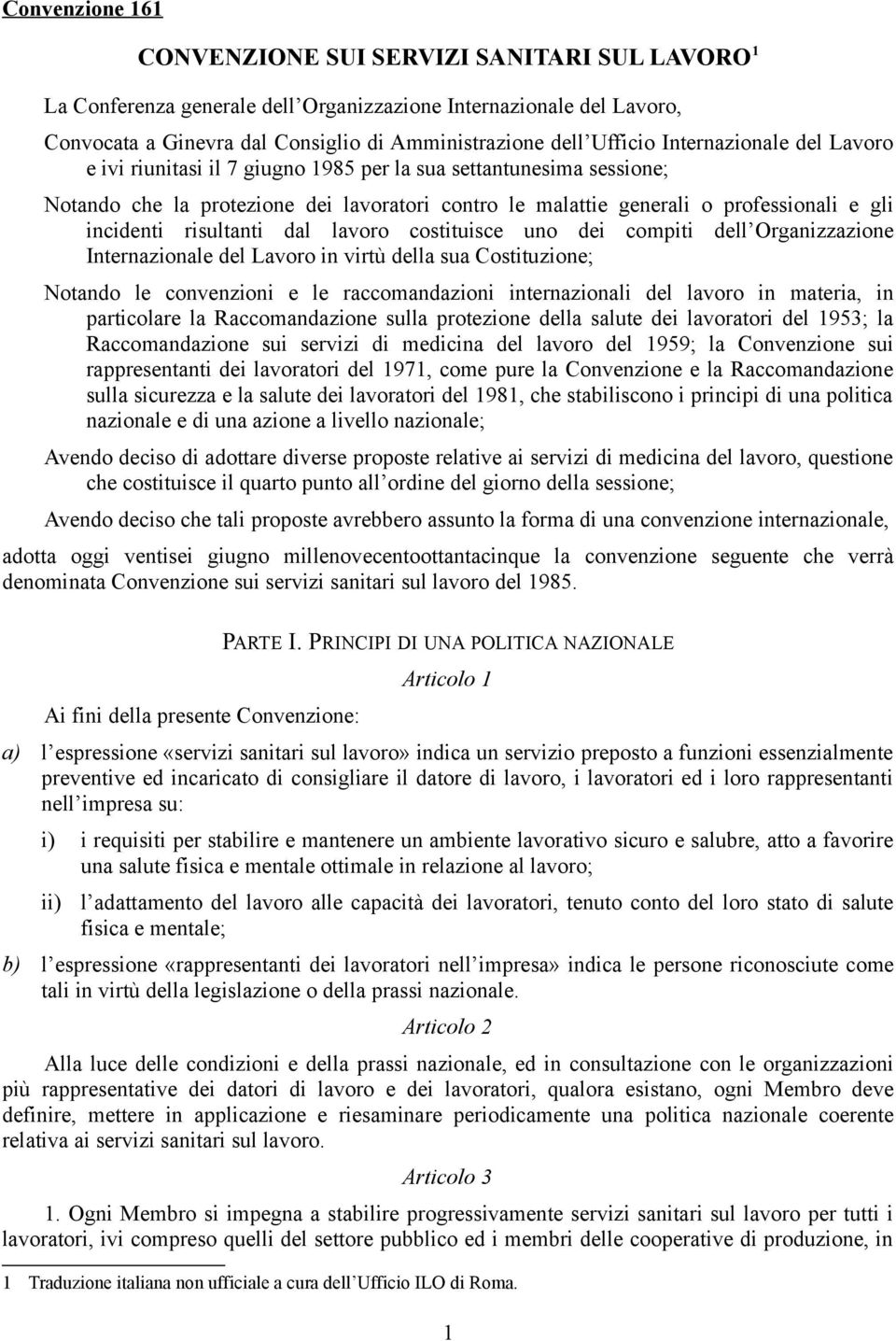 risultanti dal lavoro costituisce uno dei compiti dell Organizzazione Internazionale del Lavoro in virtù della sua Costituzione; Notando le convenzioni e le raccomandazioni internazionali del lavoro