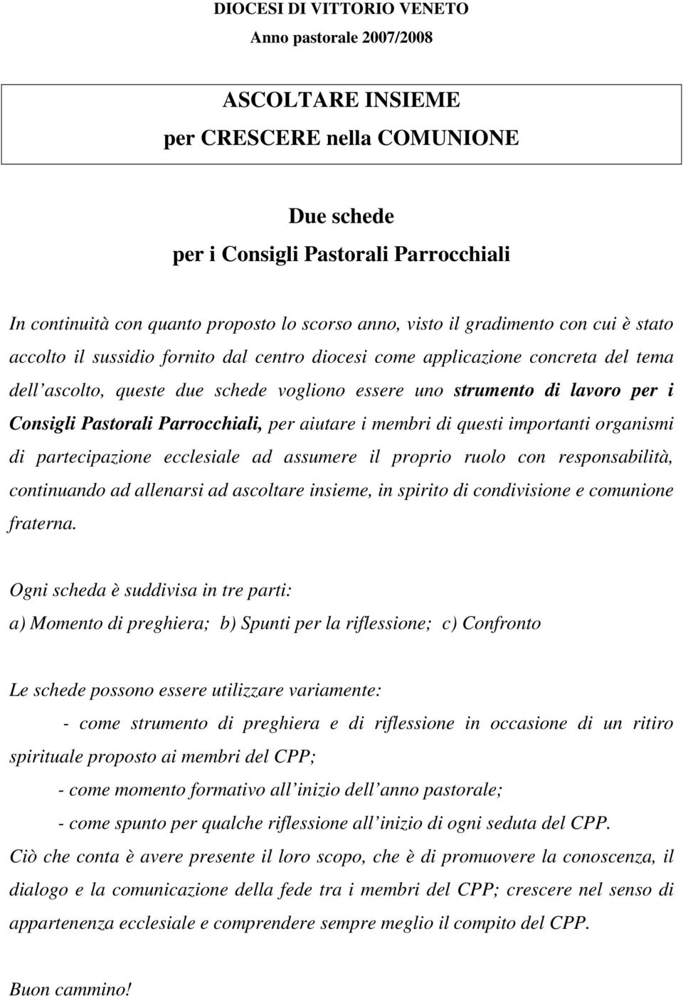 Consigli Pastorali Parrocchiali, per aiutare i membri di questi importanti organismi di partecipazione ecclesiale ad assumere il proprio ruolo con responsabilità, continuando ad allenarsi ad