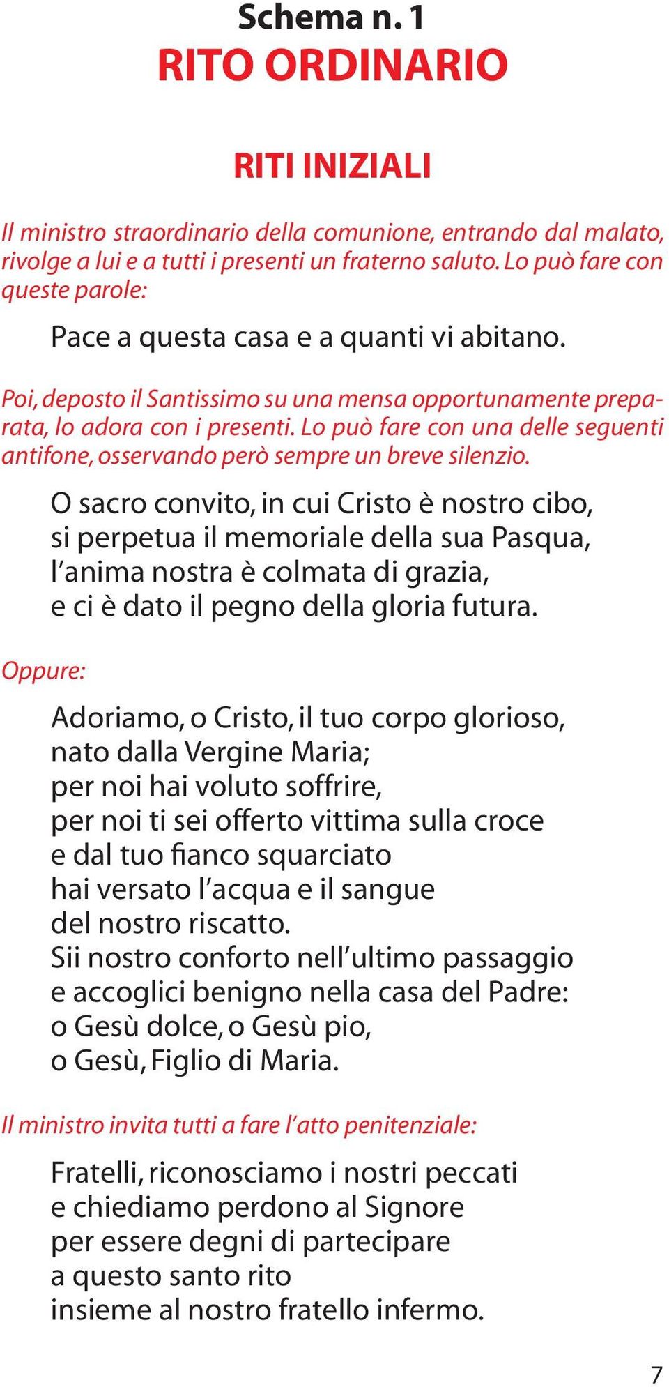 Lo può fare con una delle seguenti antifone, osservando però sempre un breve silenzio.