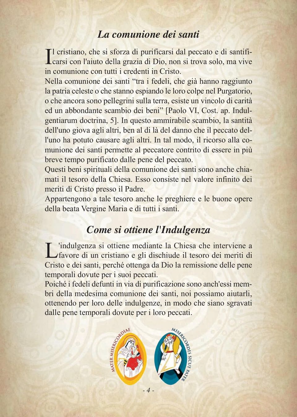 carità ed un abbondante scambio dei beni [Paolo VI, Cost. ap. Indulgentiarum doctrina, 5].