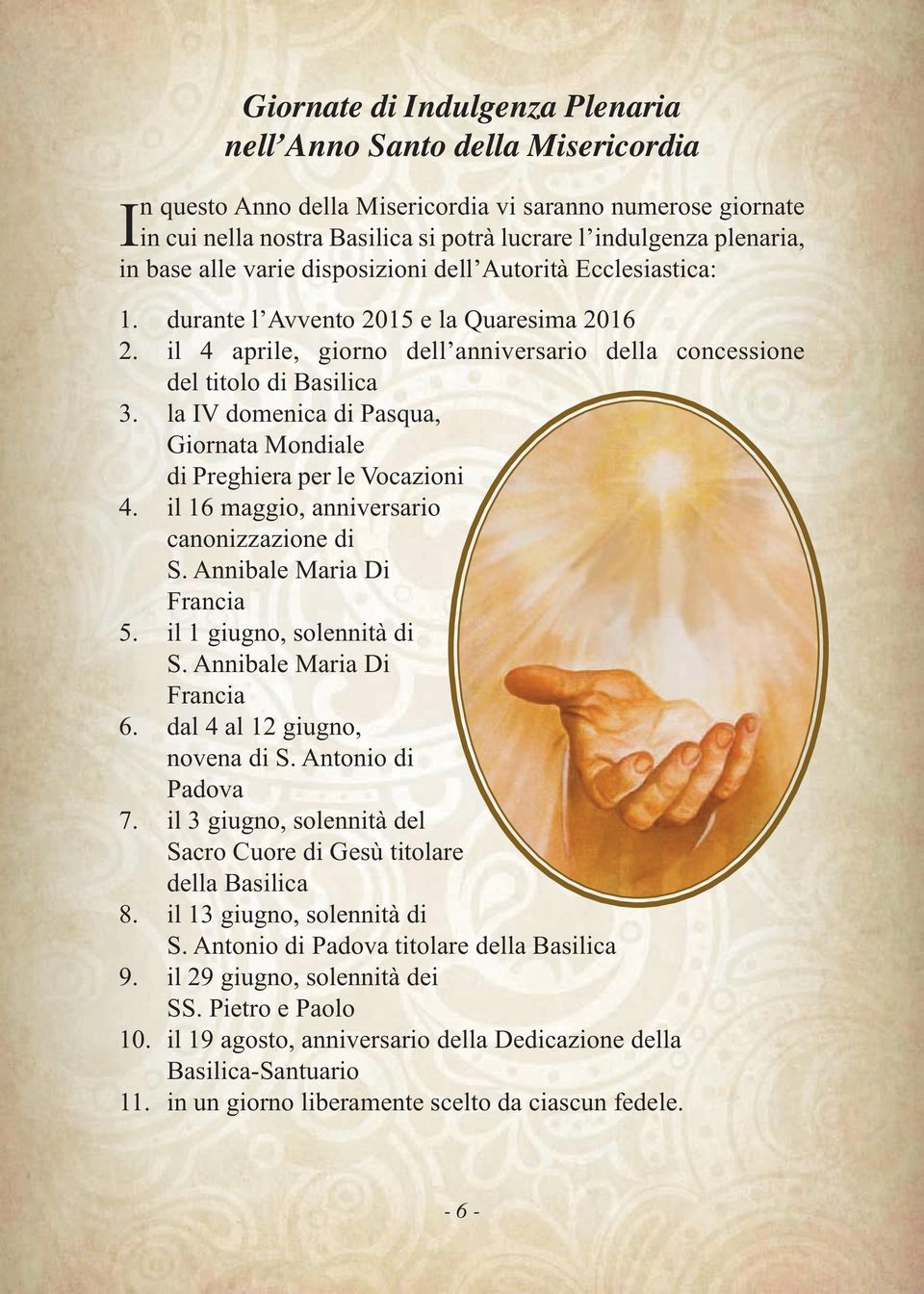 la IV domenica di Pasqua, Giornata Mondiale di Preghiera per le Vocazioni 4. il 16 maggio, anniversario canonizzazione di S. Annibale Maria Di Francia 5. il 1 giugno, solennità di S.