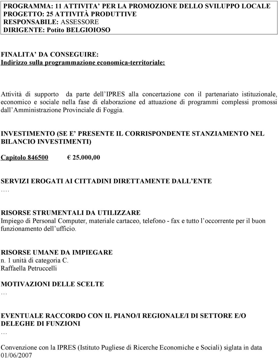 complessi promossi dall Amministrazione Provinciale di Foggia. Capitolo 846500 25.000,00. n. 1 unità di categoria C.