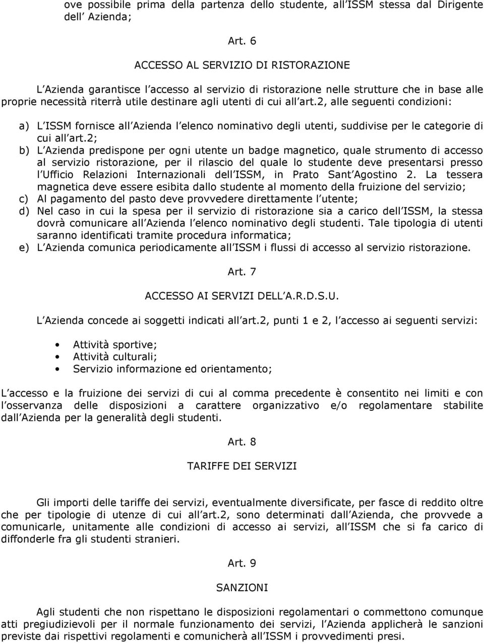 2, alle seguenti condizioni: a) L ISSM fornisce all Azienda l elenco nominativo degli utenti, suddivise per le categorie di cui all art.