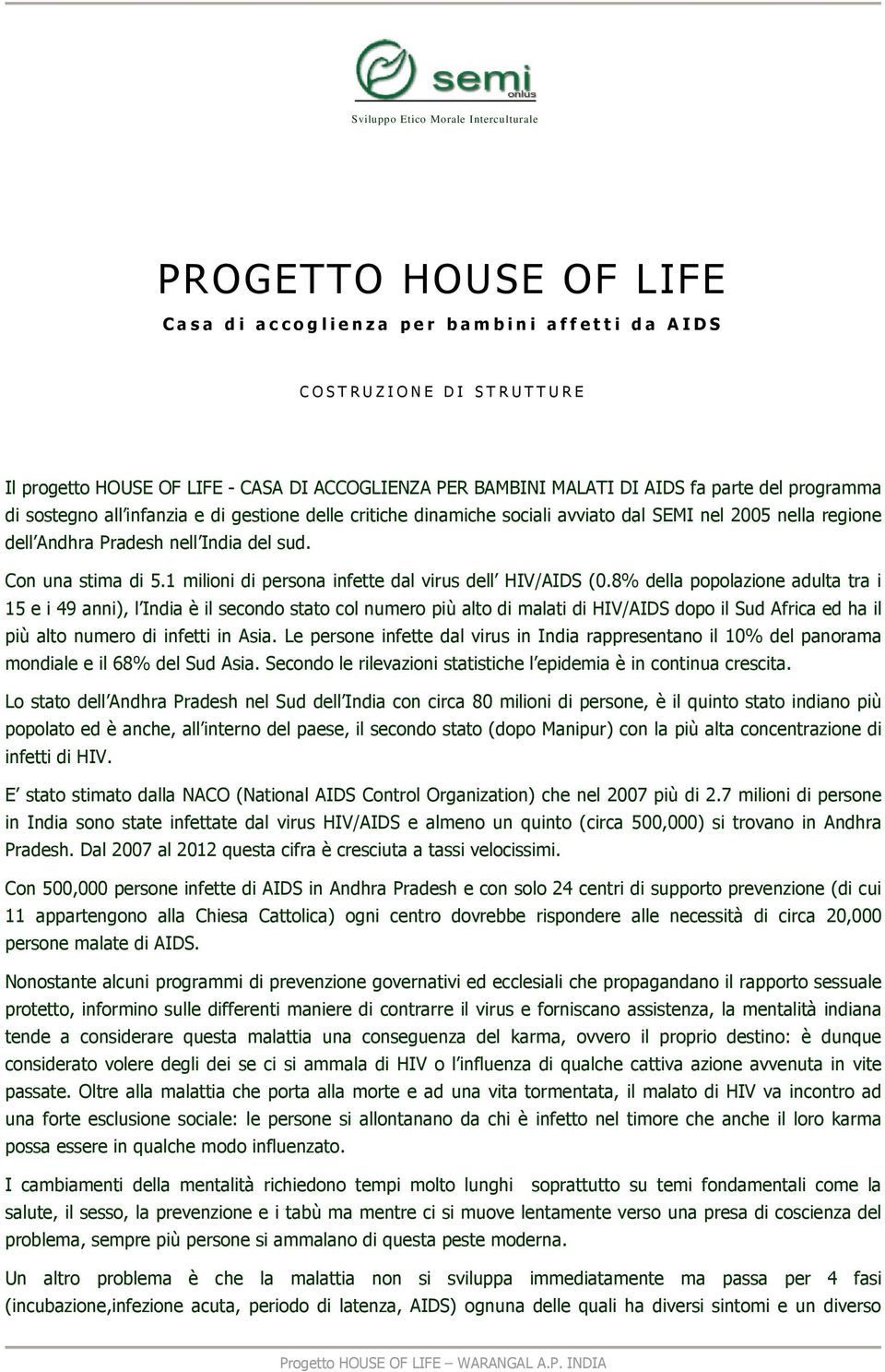 dell Andhra Pradesh nell India del sud. Con una stima di 5.1 milioni di persona infette dal virus dell HIV/AIDS (0.