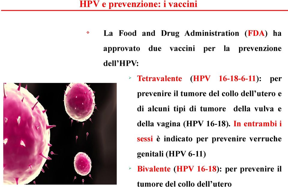 di alcuni tipi di tumore della ula e della agina (HPV 16-18).