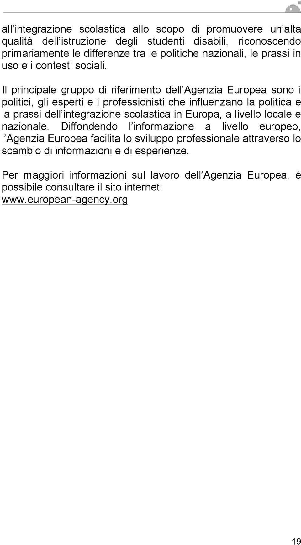 Il principale grupp di riferiment dell Agenzia Eurpea sn i plitici, gli esperti e i prfessinisti che influenzan la plitica e la prassi dell integrazine sclastica