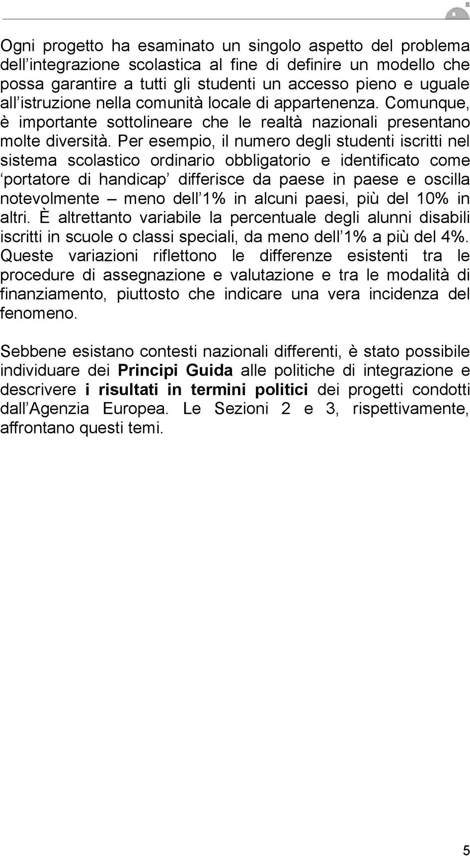 Per esempi, il numer degli studenti iscritti nel sistema sclastic rdinari bbligatri e identificat cme prtatre di handicap differisce da paese in paese e scilla ntevlmente men dell 1% in alcuni paesi,