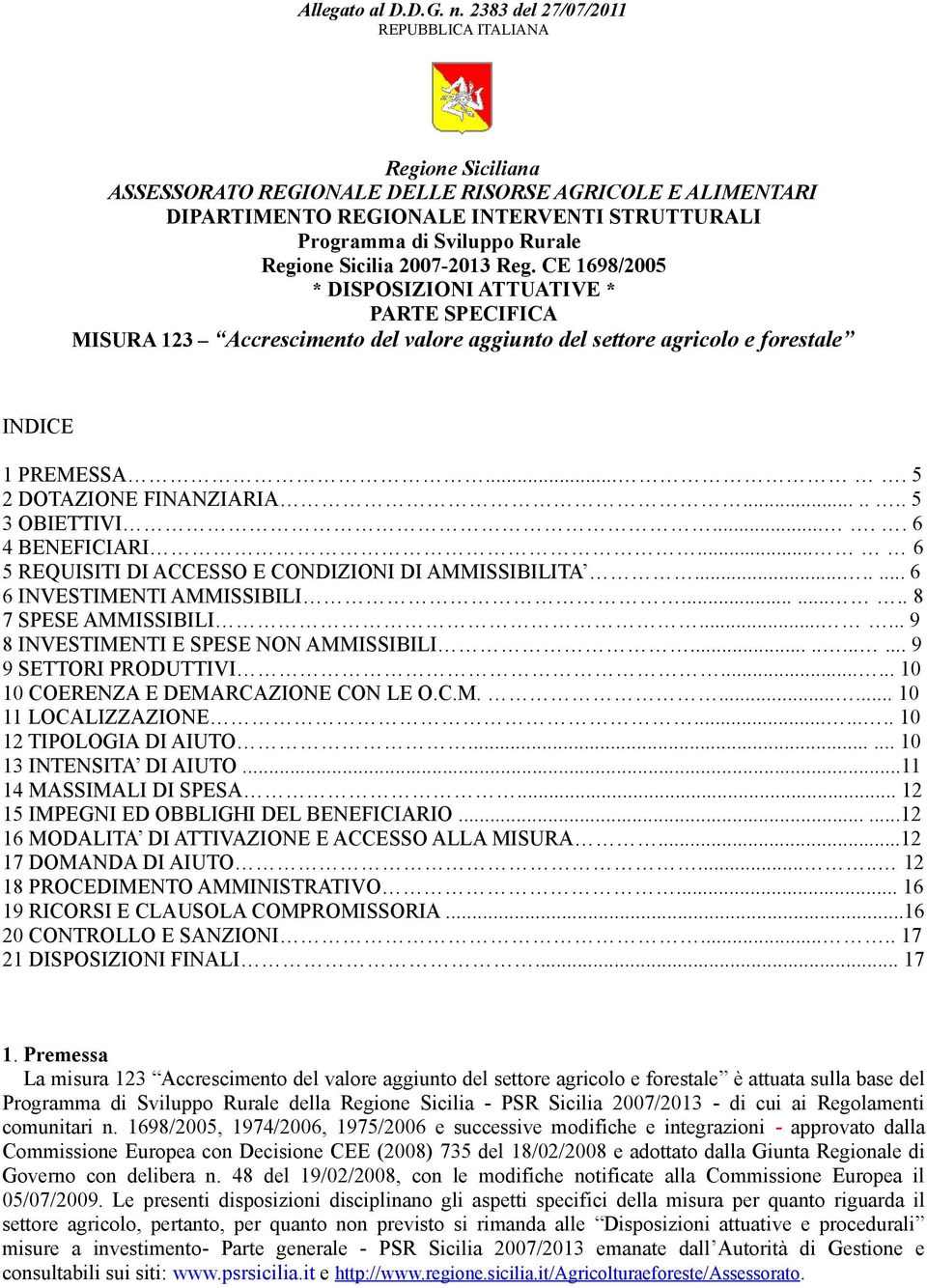 Sicilia 2007-2013 Reg. CE 1698/2005 * DISPOSIZIONI ATTUATIVE * PARTE SPECIFICA MISURA 123 Accrescimento del valore aggiunto del settore agricolo e forestale INDICE 1 PREMESSA.