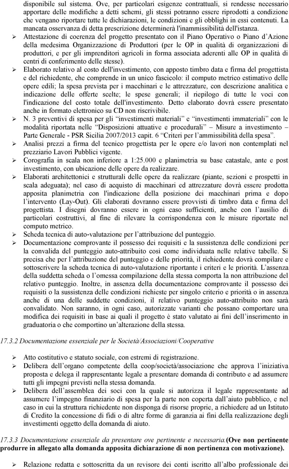 dichiarazioni, le condizioni e gli obblighi in essi contenuti. La mancata osservanza di detta prescrizione determinerà l'inammissibilità dell'istanza.