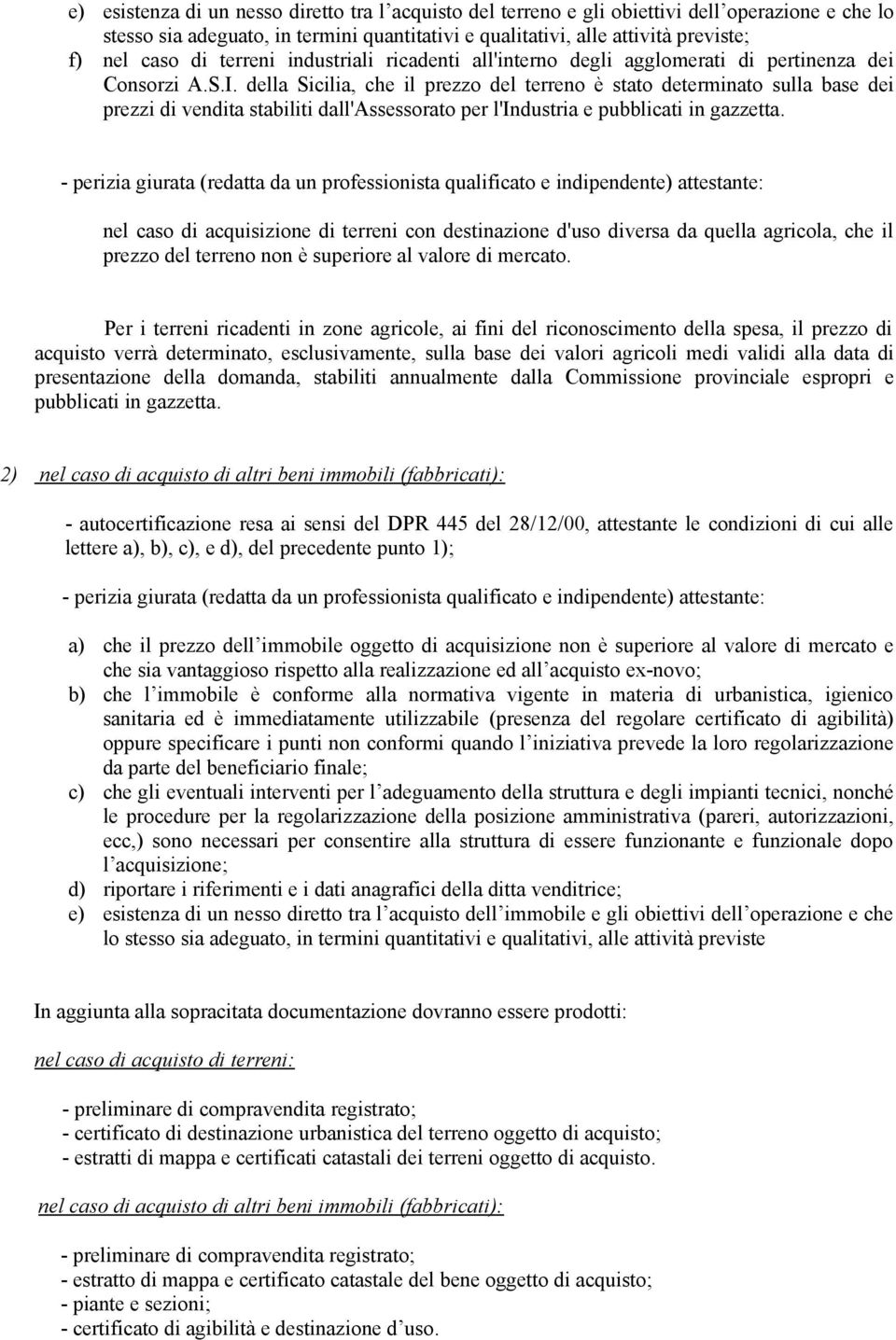 della Sicilia, che il prezzo del terreno è stato determinato sulla base dei prezzi di vendita stabiliti dall'assessorato per l'industria e pubblicati in gazzetta.