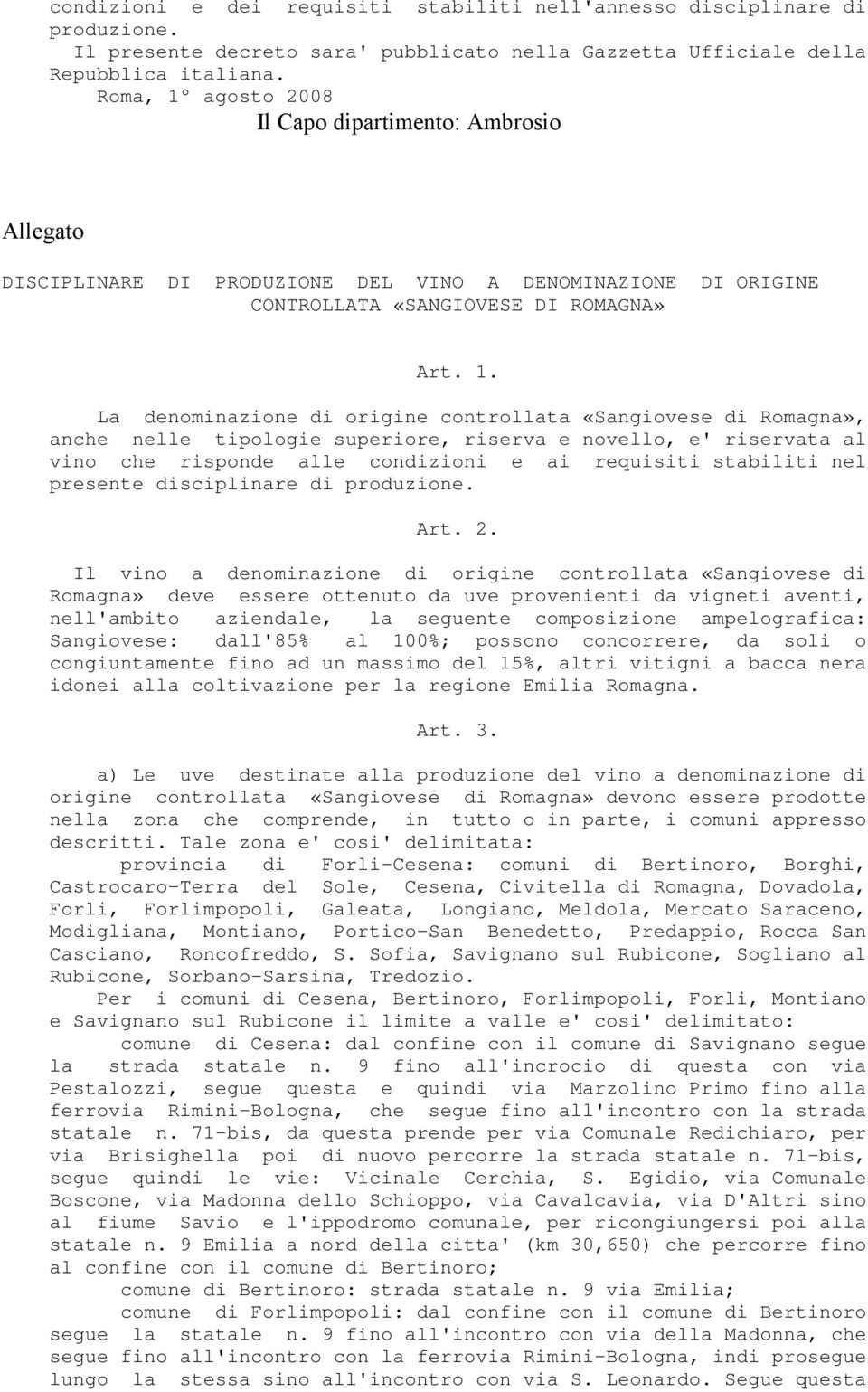 agosto 2008 Il Capo dipartimento: Ambrosio Allegato DISCIPLINARE DI PRODUZIONE DEL VINO A DENOMINAZIONE DI ORIGINE CONTROLLATA «SANGIOVESE DI ROMAGNA» Art. 1.