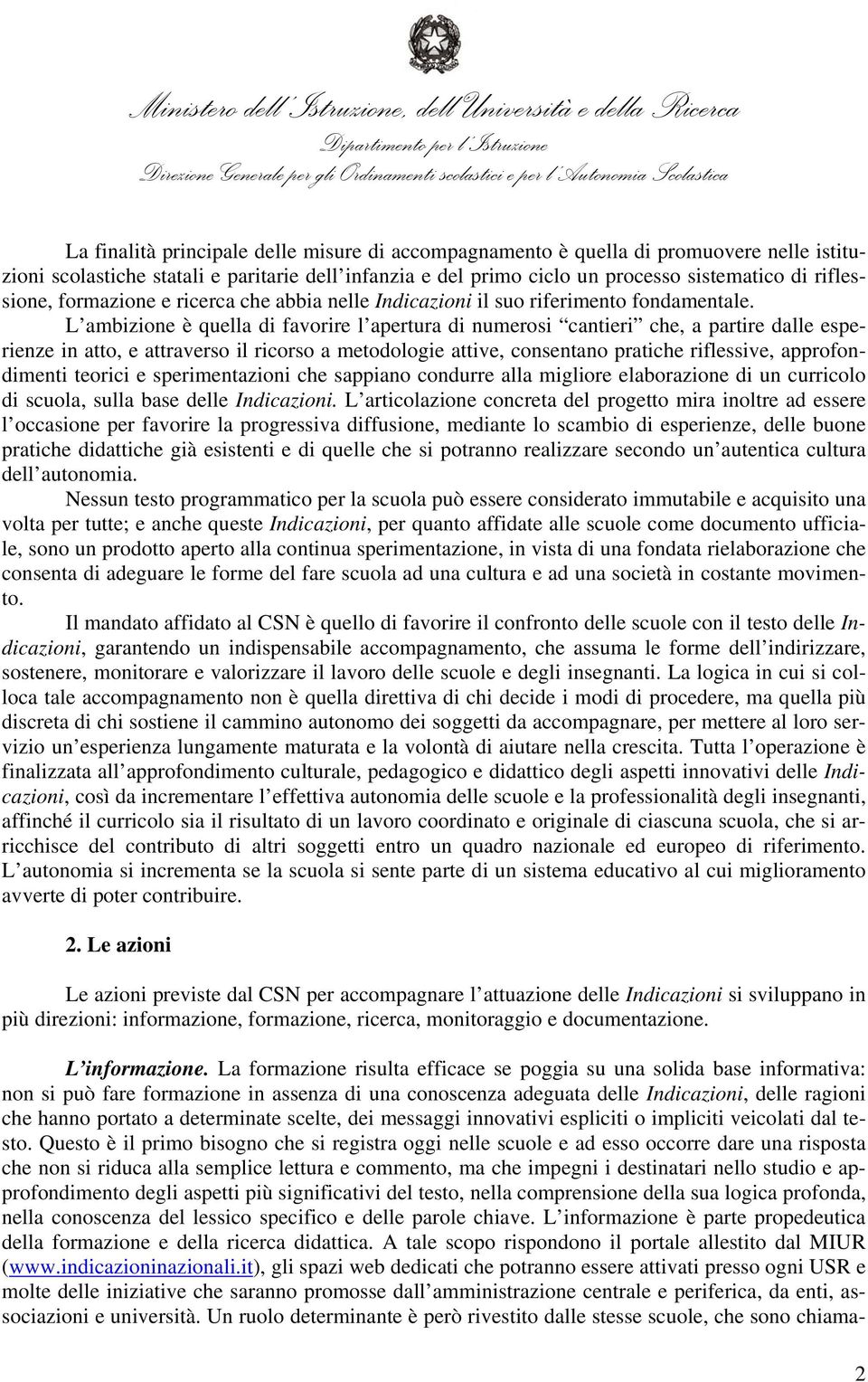 L ambizione è quella di favorire l apertura di numerosi cantieri che, a partire dalle esperienze in atto, e attraverso il ricorso a metodologie attive, consentano pratiche riflessive, approfondimenti