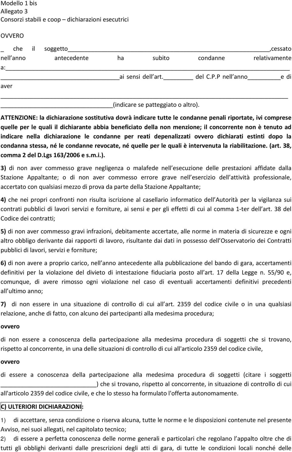 tenuto ad indicare nella dichiarazione le condanne per reati depenalizzati ovvero dichiarati estinti dopo la condanna stessa, né le condanne revocate, né quelle per le quali è intervenuta la