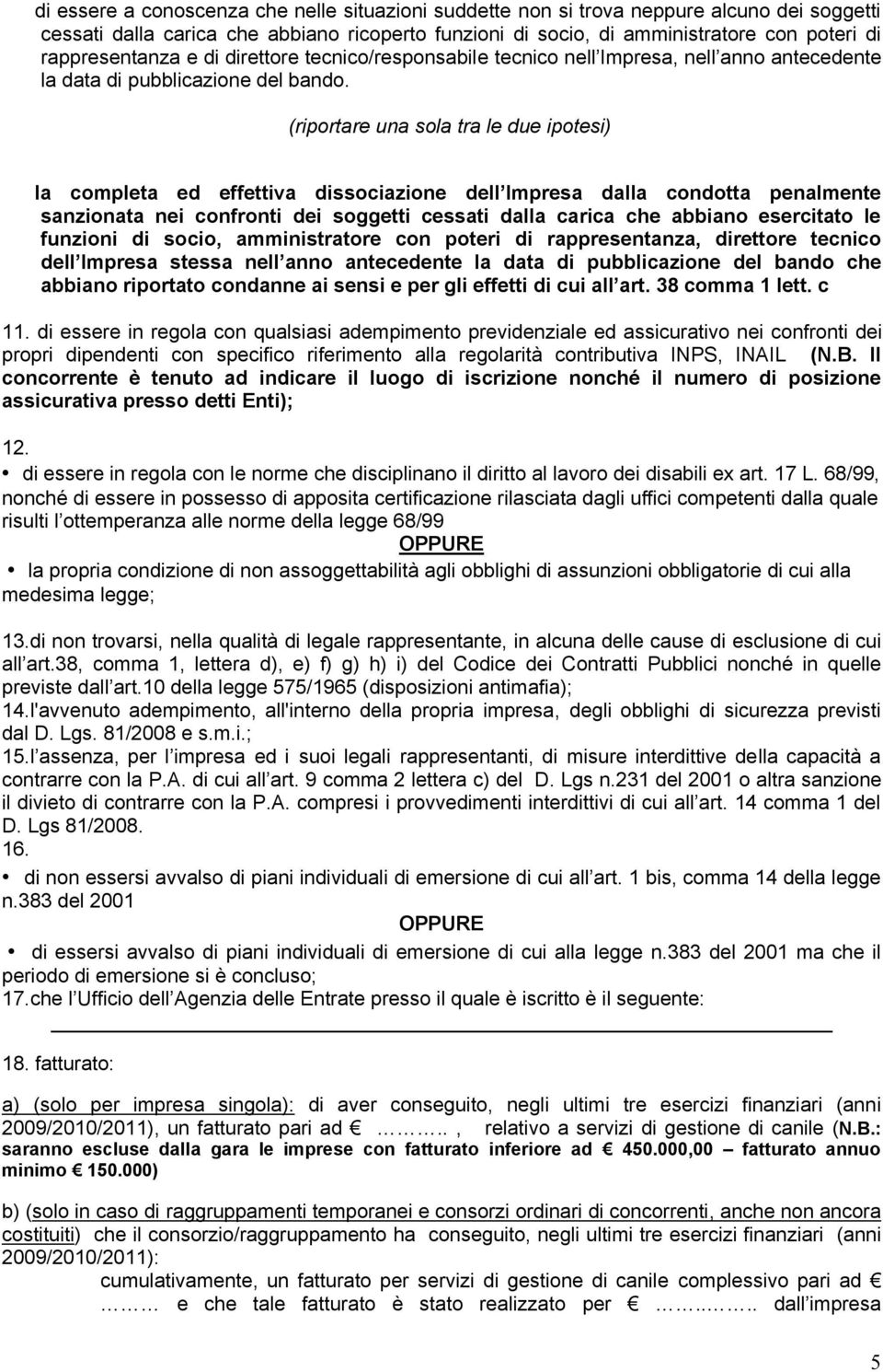 (riportare una sola tra le due ipotesi) la completa ed effettiva dissociazione dell Impresa dalla condotta penalmente sanzionata nei confronti dei soggetti cessati dalla carica che abbiano esercitato