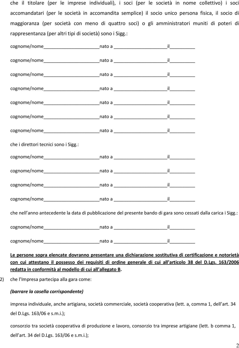 : che nell anno antecedente la data di pubblicazione del presente bando di gara sono cessati dalla carica i Sigg.