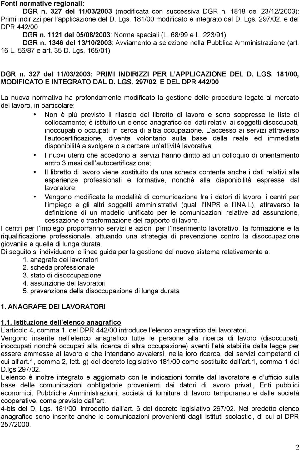 327 del 11/03/2003: PRIMI INDIRIZZI PER L APPLICAZIONE DEL D. LGS.