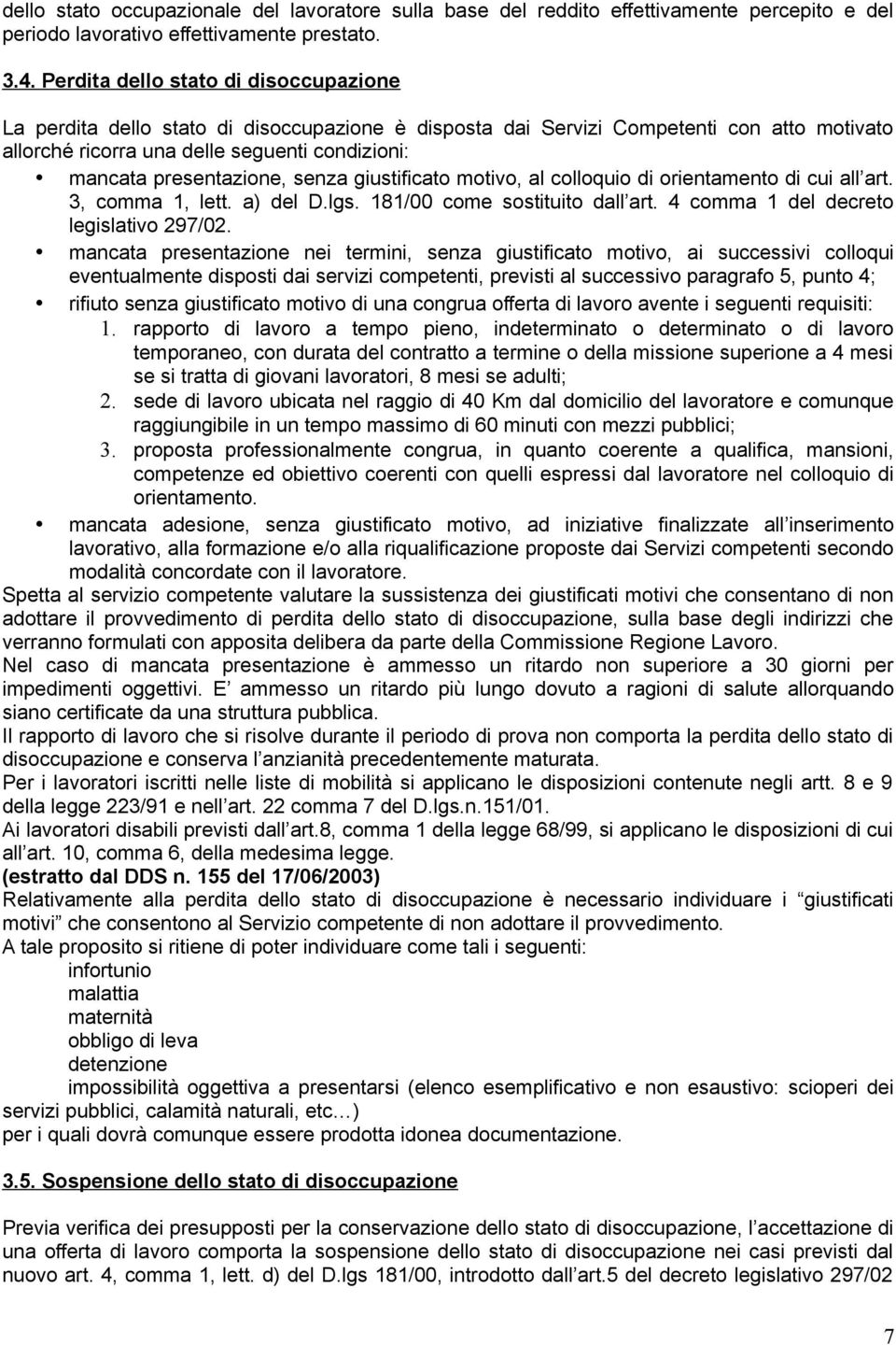 presentazione, senza giustificato motivo, al colloquio di orientamento di cui all art. 3, comma 1, lett. a) del D.lgs. 181/00 come sostituito dall art. 4 comma 1 del decreto legislativo 297/02.