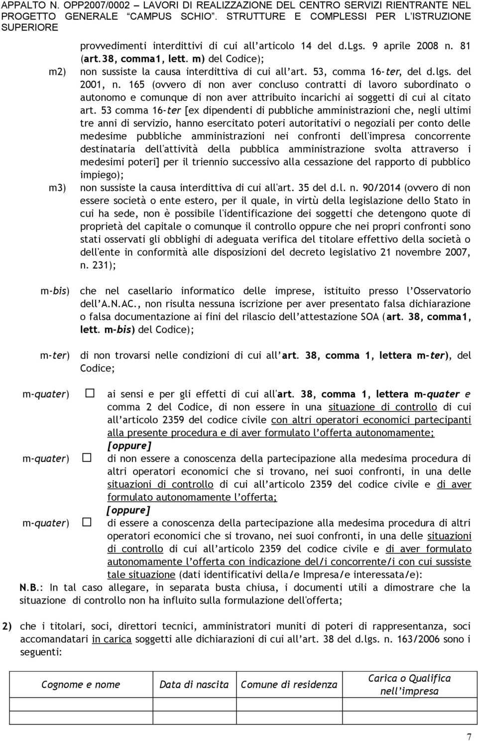 53 comma 16-ter [ex dipendenti di pubbliche amministrazioni che, negli ultimi tre anni di servizio, hanno esercitato poteri autoritativi o negoziali per conto delle medesime pubbliche amministrazioni