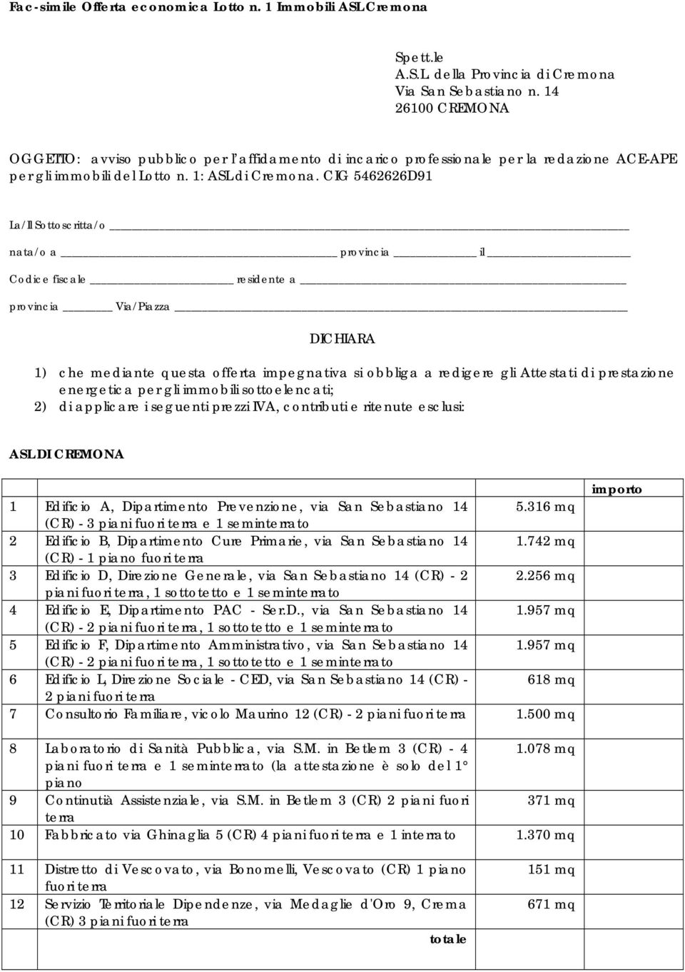 CIG 5462626D91 La/Il Sottoscritta/o nata/o a provincia il Codice fiscale residente a provincia Via/Piazza DICHIARA 1) che mediante questa offerta impegnativa si obbliga a redigere gli Attestati di