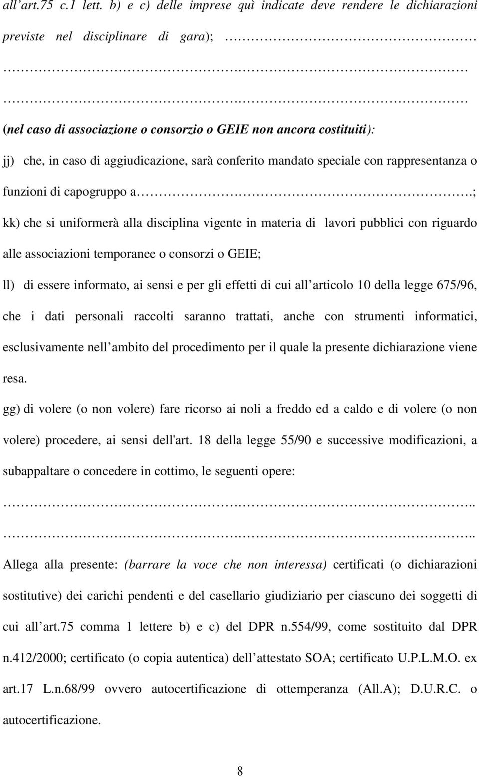 aggiudicazione, sarà conferito mandato speciale con rappresentanza o funzioni di capogruppo a.