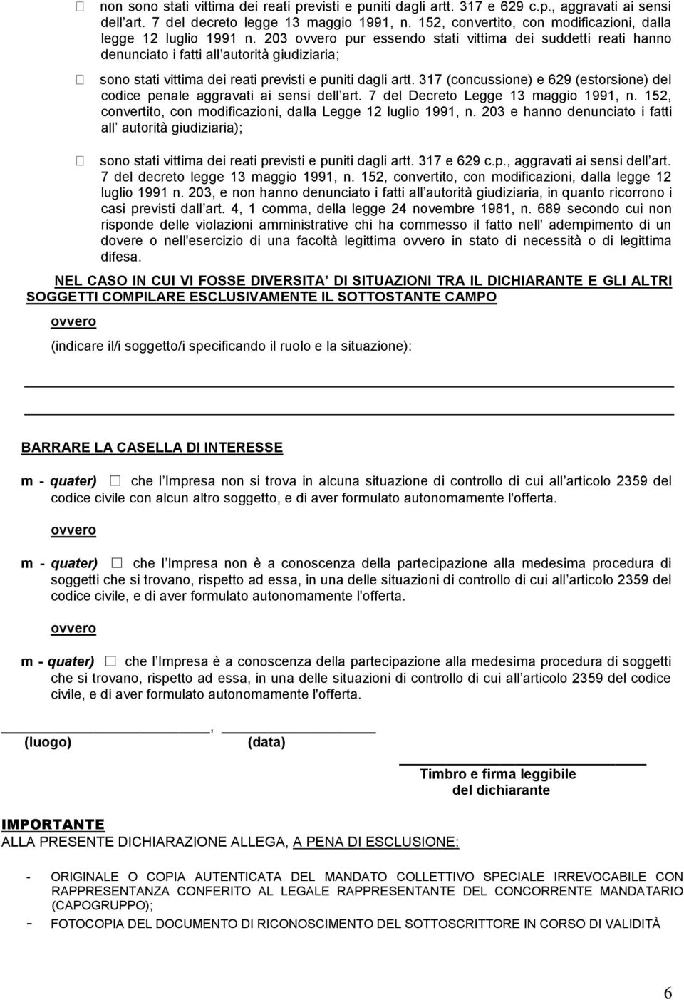 203 pur essendo stati vittima dei suddetti reati hanno denunciato i fatti all autorità giudiziaria; sono stati vittima dei reati previsti e puniti dagli artt.