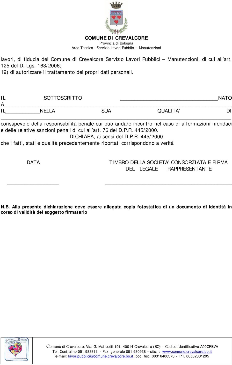 IL SOTTOSCRITTO NATO A IL NELLA SUA QUALITA DI consapevole della responsabilità penale cui può andare incontro nel caso di affermazioni mendaci e delle relative sanzioni penali di cui