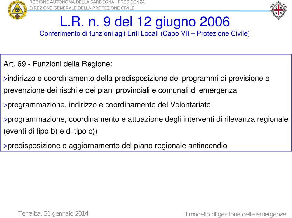 e dei piani provinciali e comunali di emergenza >programmazione, indirizzo e coordinamento del Volontariato >programmazione,