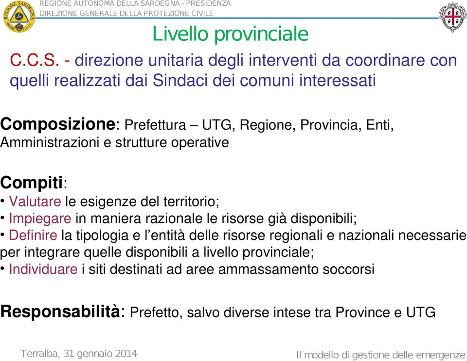 Provincia, Enti, Amministrazioni e strutture operative Compiti: Valutare le esigenze del territorio; Impiegare in maniera razionale le risorse già