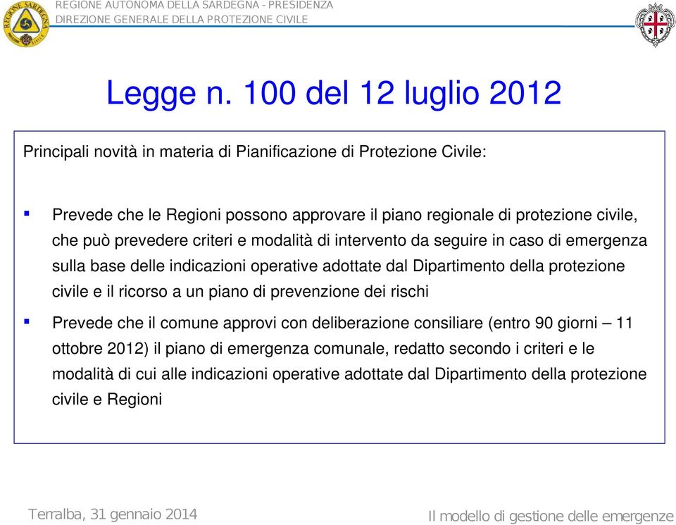 civile, che può prevedere criteri e modalità di intervento da seguire in caso di emergenza sulla base delle indicazioni operative adottate dal Dipartimento della