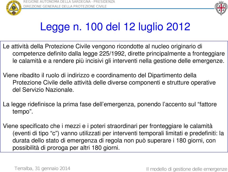 rendere più incisivi gli interventi nella gestione delle emergenze.