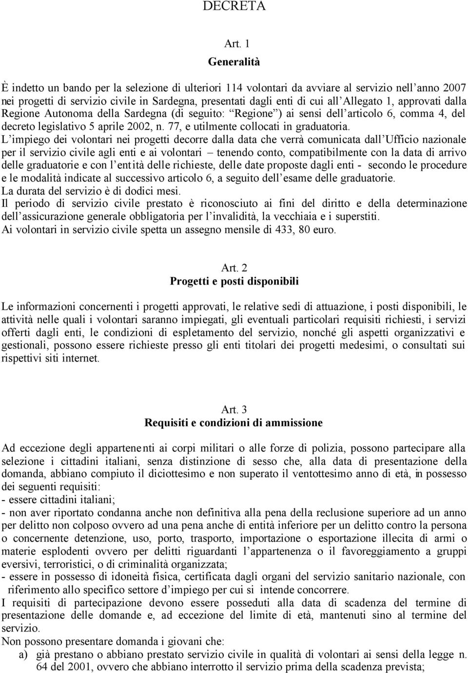 Allegato 1, approvati dalla Regione Autonoma della Sardegna (di seguito: Regione ) ai sensi dell articolo 6, comma 4, del decreto legislativo 5 aprile 2002, n.