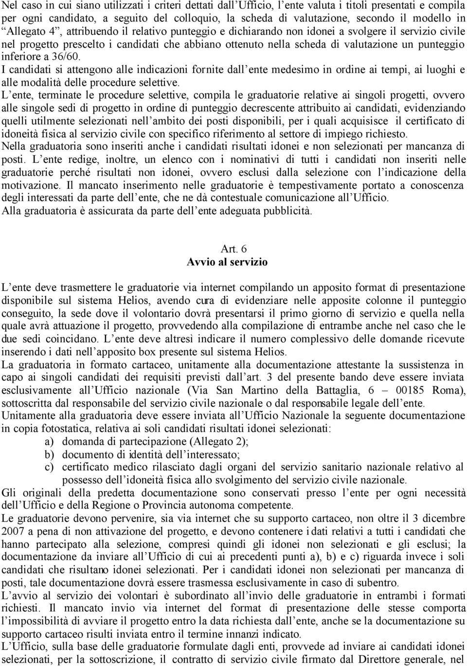 punteggio inferiore a 36/60. I candidati si attengono alle indicazioni fornite dall ente medesimo in ordine ai tempi, ai luoghi e alle modalità delle procedure selettive.