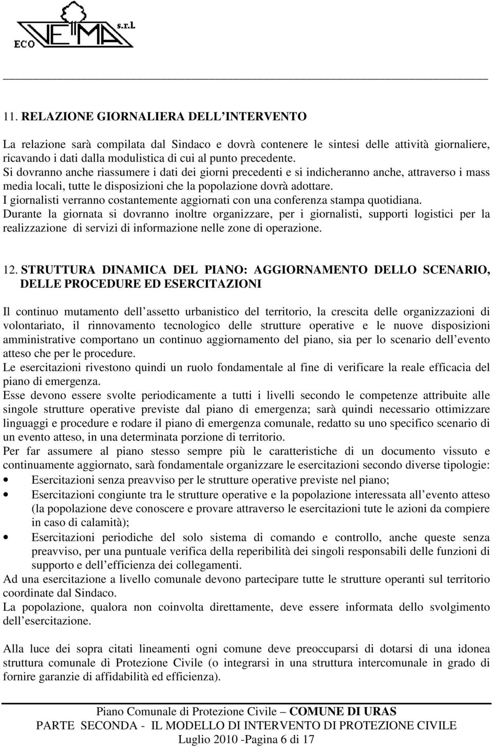 I giornalisti verranno costantemente aggiornati con una conferenza stampa quotidiana.