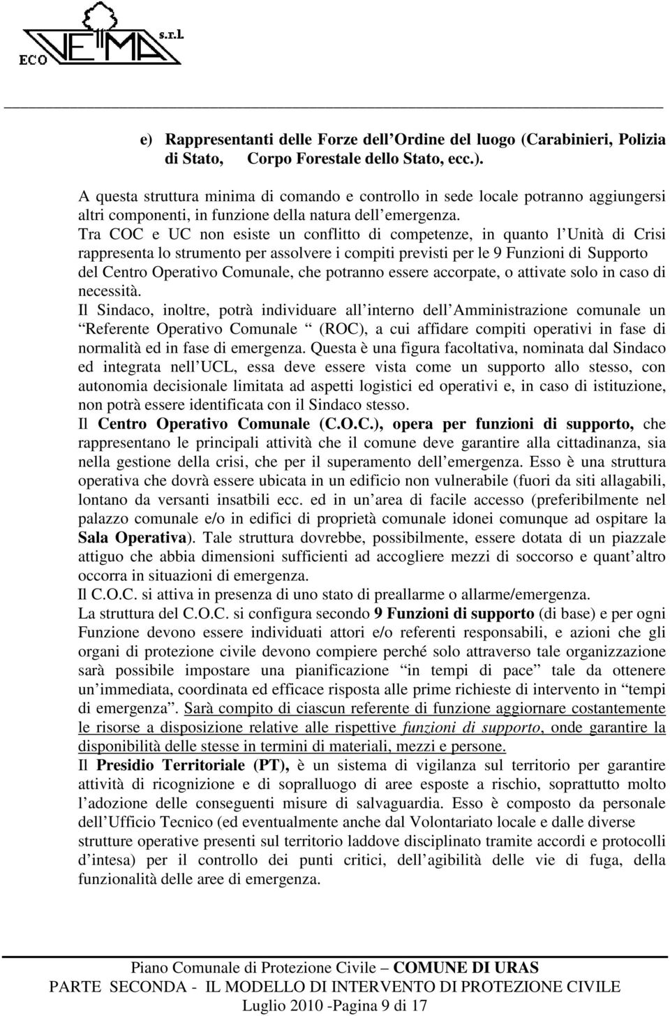 che potranno essere accorpate, o attivate solo in caso di necessità.