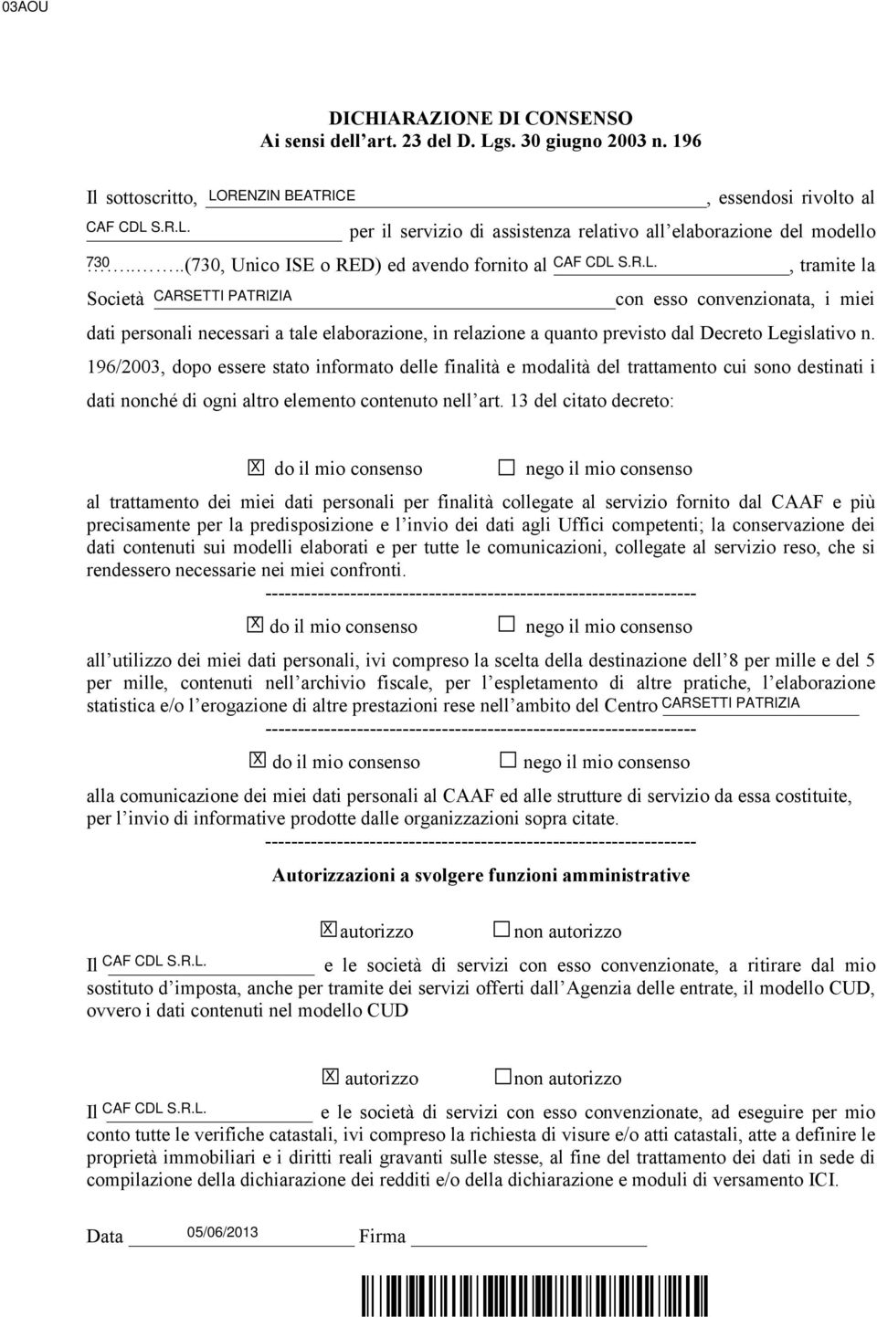 S.R.L. tramite la Società CARSETTI con PATRIZIA esso convenzionata, i miei dati personali necessari a tale elaborazione, in relazione a quanto previsto dal Decreto Legislativo n.