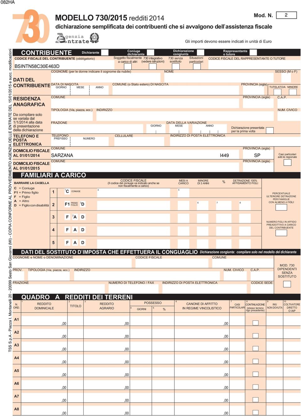 modificazioni FISCALE DEL CONTRIBUENTE (obbligatorio) DATI DEL CONTRIBUENTE RESIDENZA ANAGRAFICA Da compilare solo se variata dal //0 alla data di presentazione della dichiarazione TELEFONO E POSTA