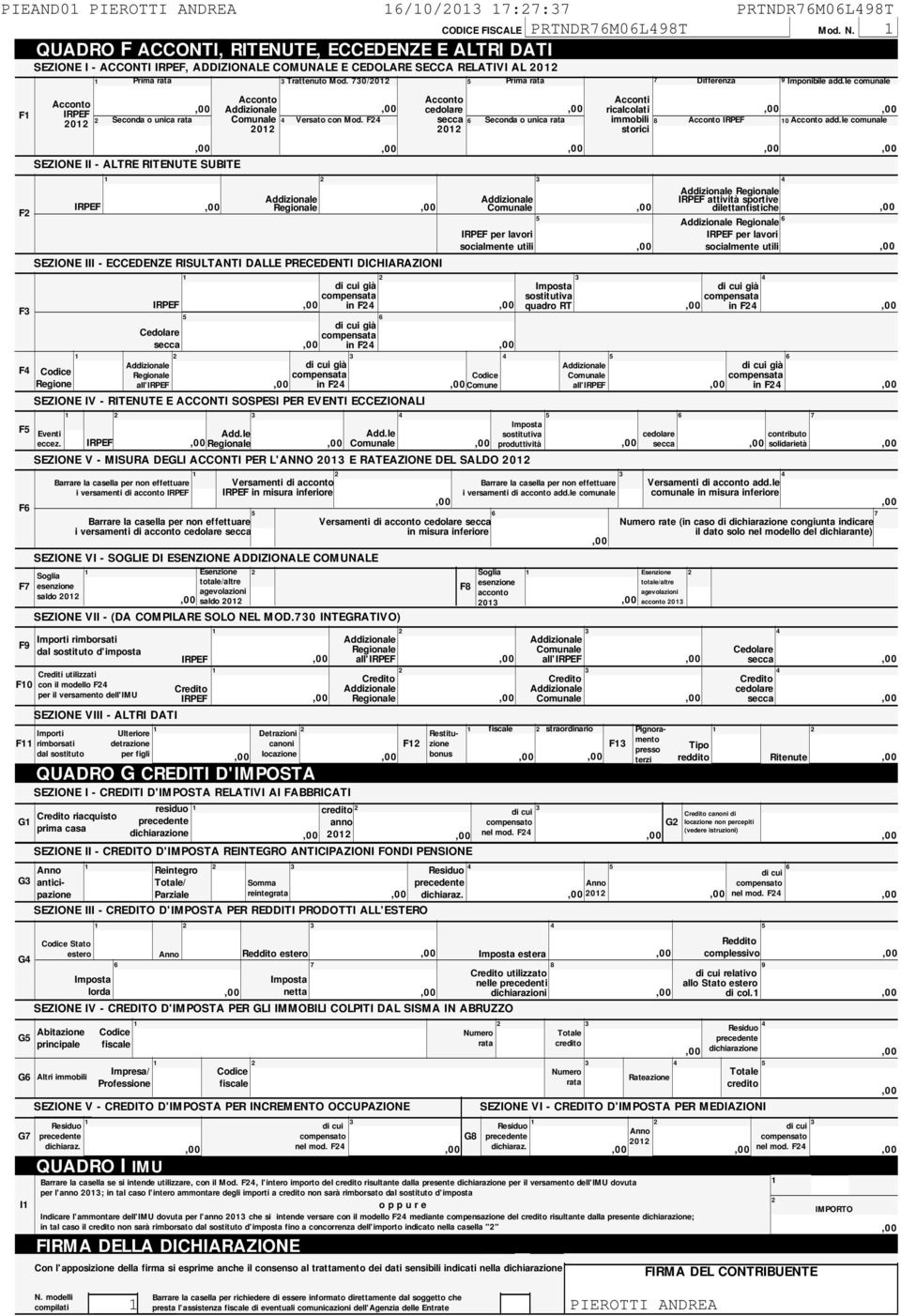 00 Prima rata Acconto 0 SEZIONE II - ALTRE SUBITE SEZIONE VIII - ALTRI ATI G Altri immobili G QUARO F ACCONTI,, ECCEENZE E ALTRI ATI Seconda o unica rata Impresa Professione Cedolare Versato con Mod.