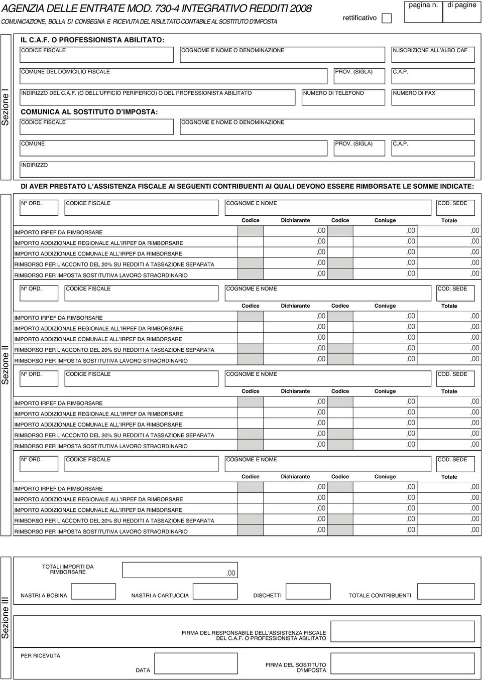 (SIGLA) C.A.P. INDIRIZZO DI AVER PRESTATO L ASSISTENZA FISCALE AI SEGUENTI CONTRIBUENTI AI QUALI DEVONO ESSERE RIMBORSATE LE SOMME INDICATE: N ORD.