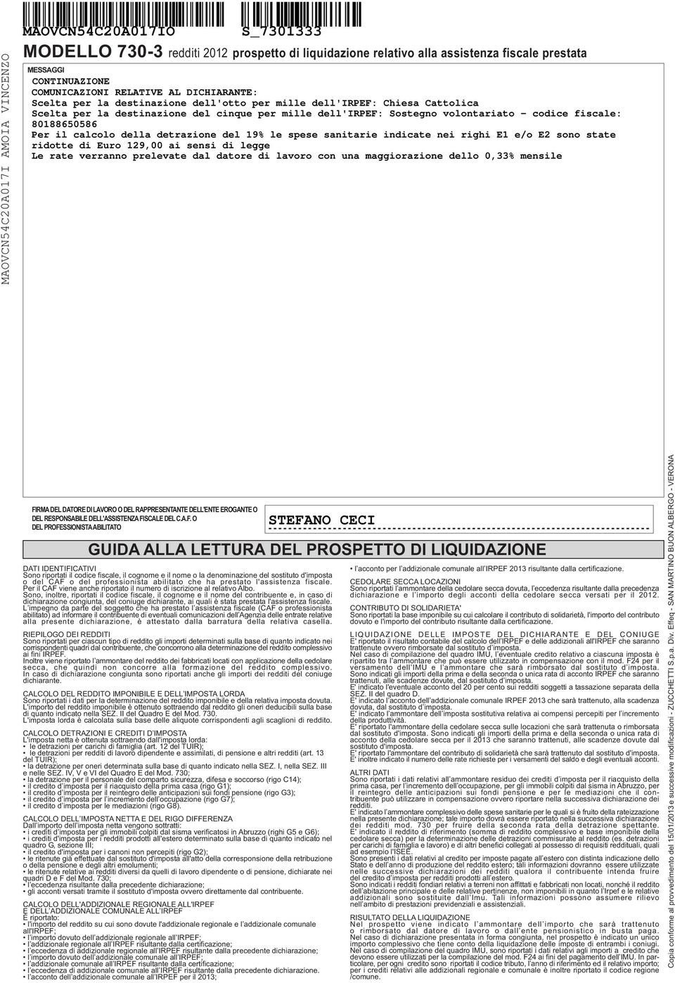 della detrazione del 9% le spese sanitarie indicate nei righi E e/o E sono state ridotte di Euro 9 ai sensi di legge Le rate verranno prelevate dal datore di lavoro con una maggiorazione dello 0,%