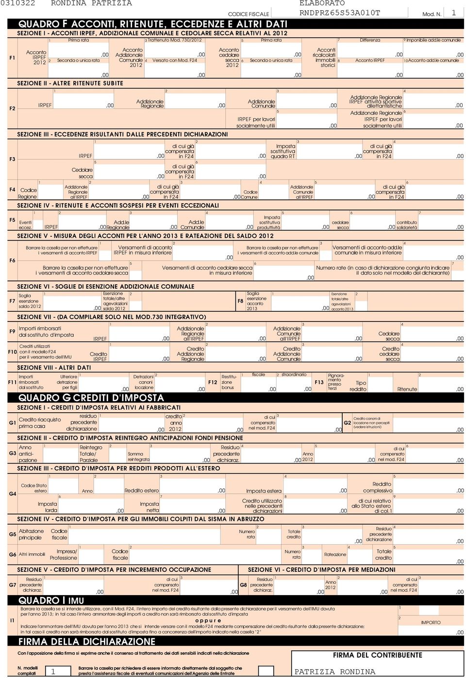 00 Prima rata Acconto 0 riacquisto prima casa G Altri immobili Seconda o unica rata SEZIONE II - ALTRE RITENUTE SUBITE SEZIONE VIII - ALTRI DATI Impresa Professione Cedolare Con l'apposizione della