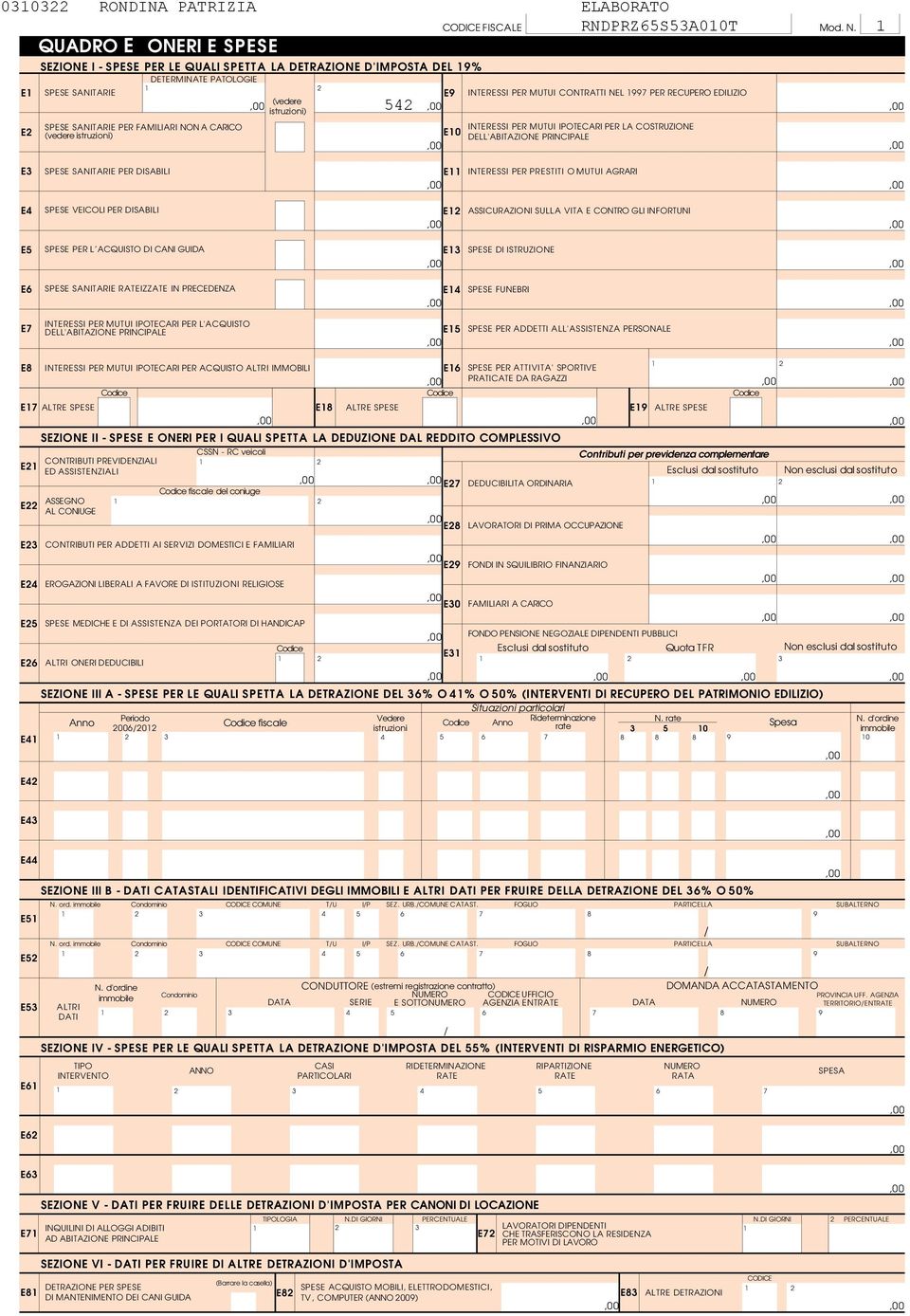 INTERESSI PER MUTUI CONTRATTI NEL 99 PER RECUPERO EDILIZIO INTERESSI PER MUTUI IPOTECARI PER LA COSTRUZIONE E0 DELL'ABITAZIONE PRINCIPALE E E SPESE SANITARIE PER DISABILI SPESE VEICOLI PER DISABILI E